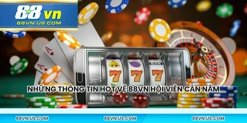 Những thông tin siêu hot về 88vn mà hội viên cần nắm