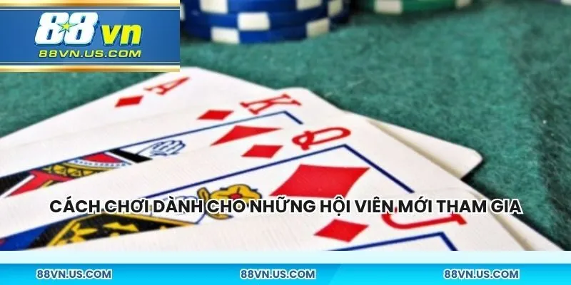 Cách chơi dành cho những hội viên mới tham gia
