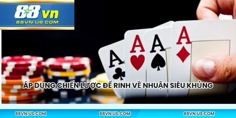 Áp dụng các chiến lược để rinh về nhuận siêu khủng