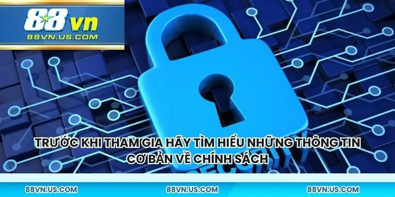 Trước khi tham gia hãy tìm hiểu những thông tin cơ bản về chính sách