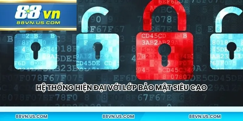 Hệ thống hiện đại với lớp bảo mật siêu cao