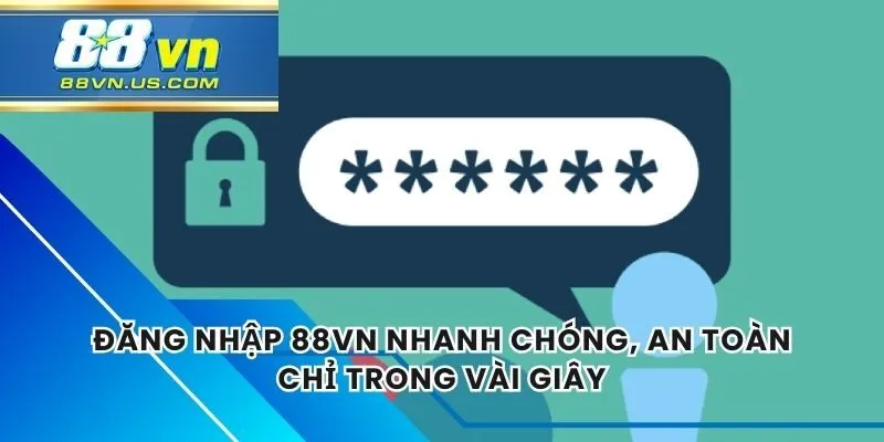 Đăng Nhập 88vn Nhanh Chóng, An Toàn Chỉ Trong Vài Giây