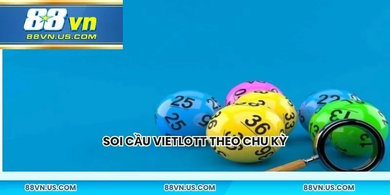 Soi cầu Vietlott theo chu kỳ